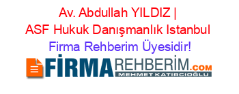 Av.+Abdullah+YILDIZ+|+ASF+Hukuk+Danışmanlık+Istanbul Firma+Rehberim+Üyesidir!